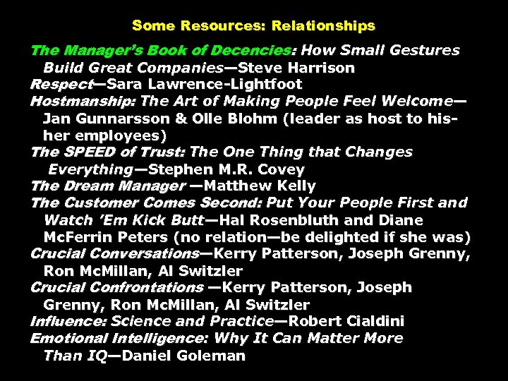 Some Resources: Relationships The Manager’s Book of Decencies: How Small Gestures Build Great Companies—Steve