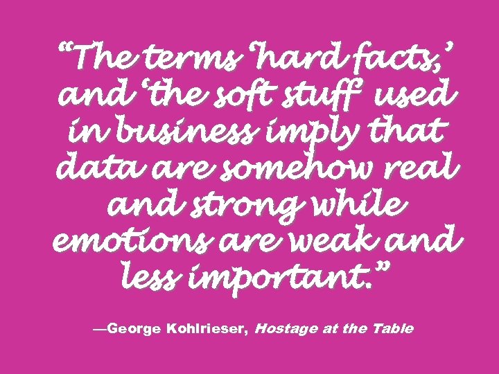 “The terms ‘hard facts, ’ and ‘the soft stuff’ used in business imply that