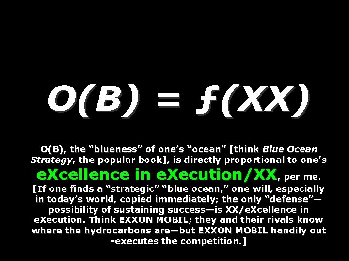 O(B) = ƒ(XX) O(B), the “blueness” of one’s “ocean” [think Blue Ocean Strategy, the