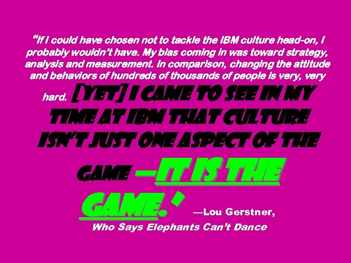 “If I could have chosen not to tackle the IBM culture head-on, I probably