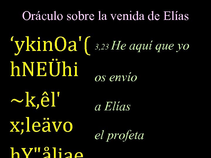 Oráculo sobre la venida de Elías ‘ykin. Oa'( He aquí que yo h. NEÜhi