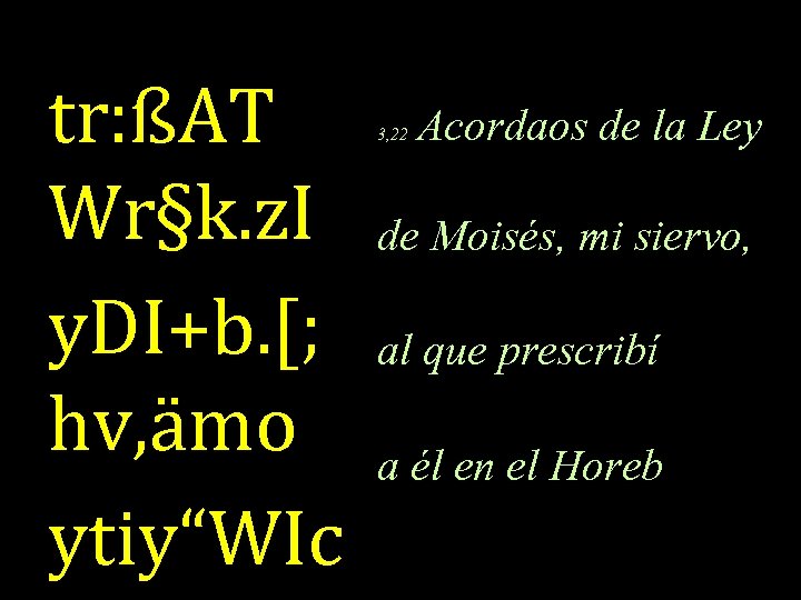 tr: ßAT Wr§k. z. I y. DI+b. [; hv, ämo ytiy“WIc 3, 22 Acordaos