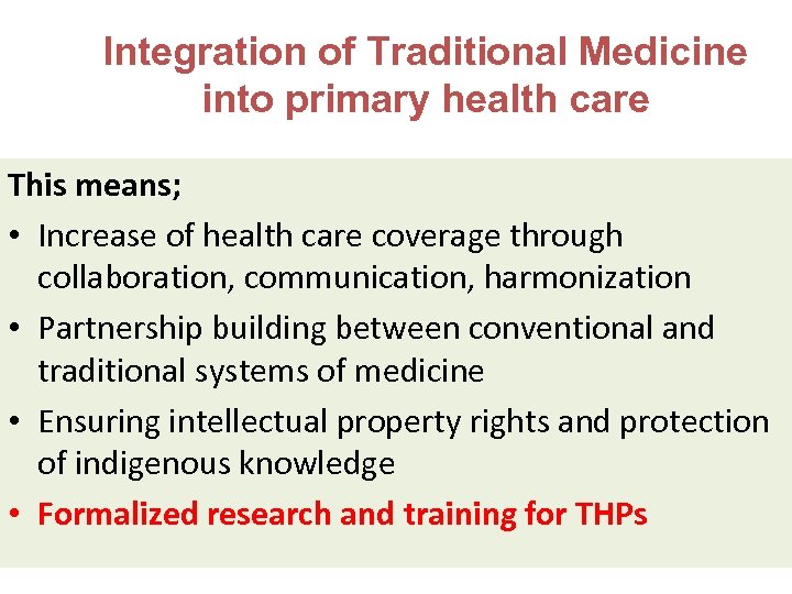 Integration of Traditional Medicine into primary health care This means; • Increase of health