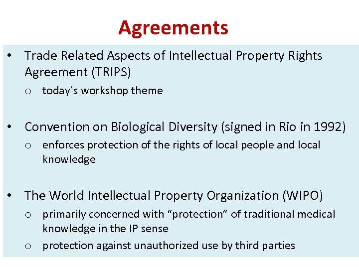 Agreements • Trade Related Aspects of Intellectual Property Rights Agreement (TRIPS) o today’s workshop