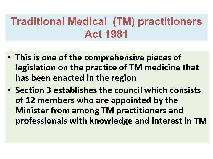 Traditional Medical (TM) practitioners Act 1981 • This is one of the comprehensive pieces