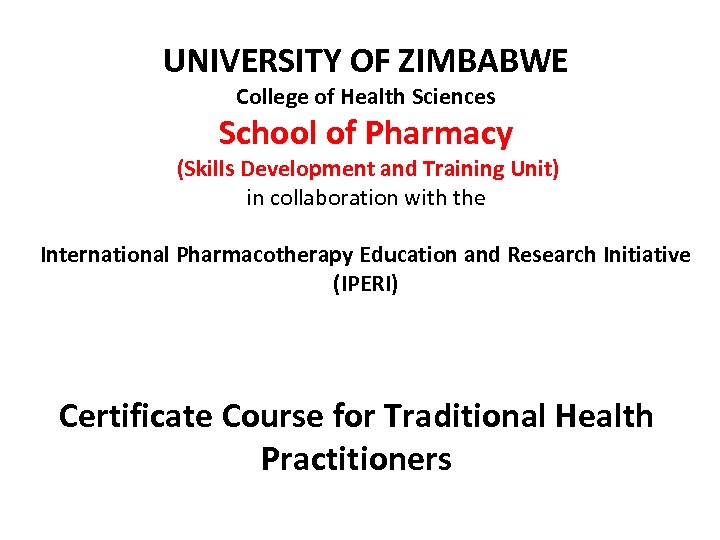 UNIVERSITY OF ZIMBABWE College of Health Sciences School of Pharmacy (Skills Development and Training
