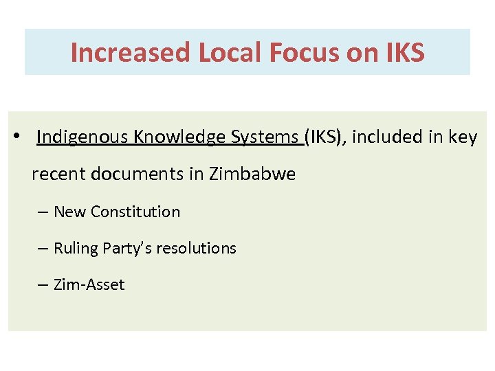 Increased Local Focus on IKS • Indigenous Knowledge Systems (IKS), included in key recent