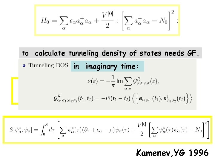 to calculate tunneling density of states needs GF. in imaginary time: Kamenev, YG 1996