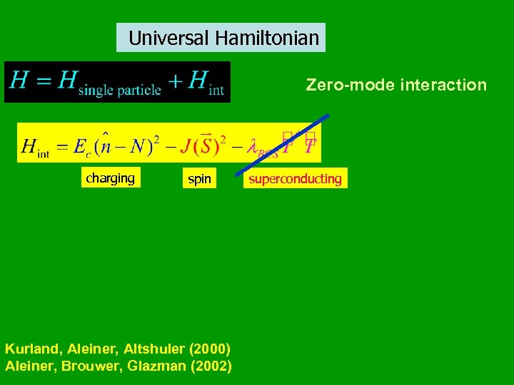 Universal Hamiltonian Zero-mode interaction charging spin Kurland, Aleiner, Altshuler (2000) Aleiner, Brouwer, Glazman (2002)