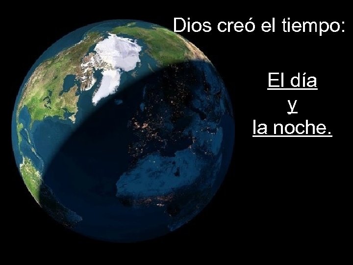 Dios creó el tiempo: El día y la noche. 