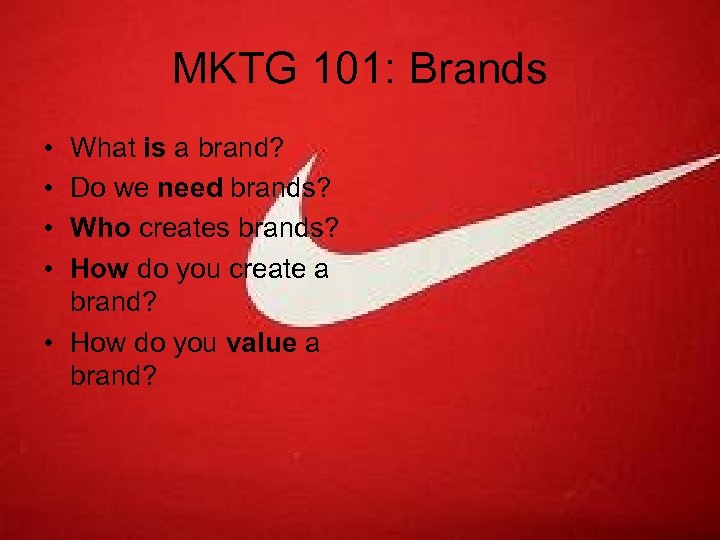 MKTG 101: Brands • • What is a brand? Do we need brands? Who