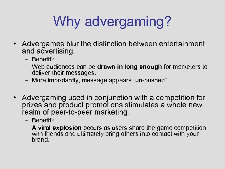 Why advergaming? • Advergames blur the distinction between entertainment and advertising. – Benefit? –