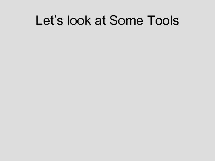 Let’s look at Some Tools 