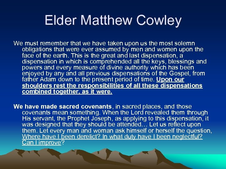 Elder Matthew Cowley We must remember that we have taken upon us the most