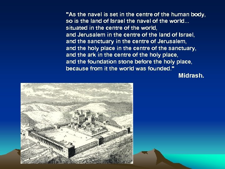 "As the navel is set in the centre of the human body, so is