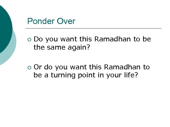 Ponder Over ¡ ¡ Do you want this Ramadhan to be the same again?