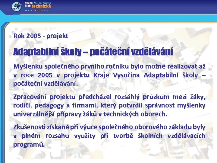 Rok 2005 - projekt Adaptabilní školy – počáteční vzdělávání Myšlenku společného prvního ročníku bylo