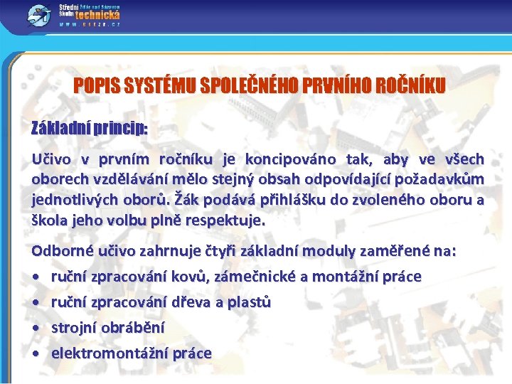 POPIS SYSTÉMU SPOLEČNÉHO PRVNÍHO ROČNÍKU Základní princip: Učivo v prvním ročníku je koncipováno tak,