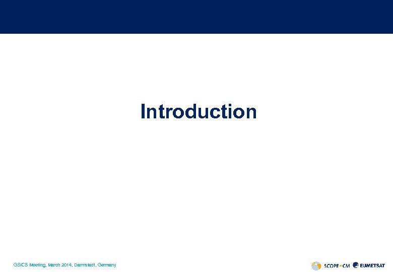 Introduction GSICS Meeting, March 2014, Darmstadt, Germany 