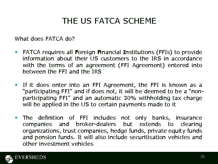 THE US FATCA SCHEME What does FATCA do? • FATCA requires all Foreign Financial