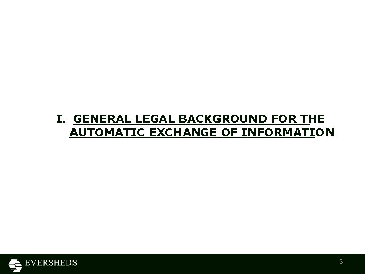 I. GENERAL LEGAL BACKGROUND FOR THE AUTOMATIC EXCHANGE OF INFORMATION 3 