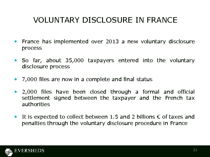VOLUNTARY DISCLOSURE IN FRANCE • France has implemented over 2013 a new voluntary disclosure