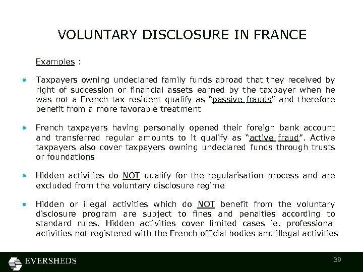 VOLUNTARY DISCLOSURE IN FRANCE Examples : • Taxpayers owning undeclared family funds abroad that