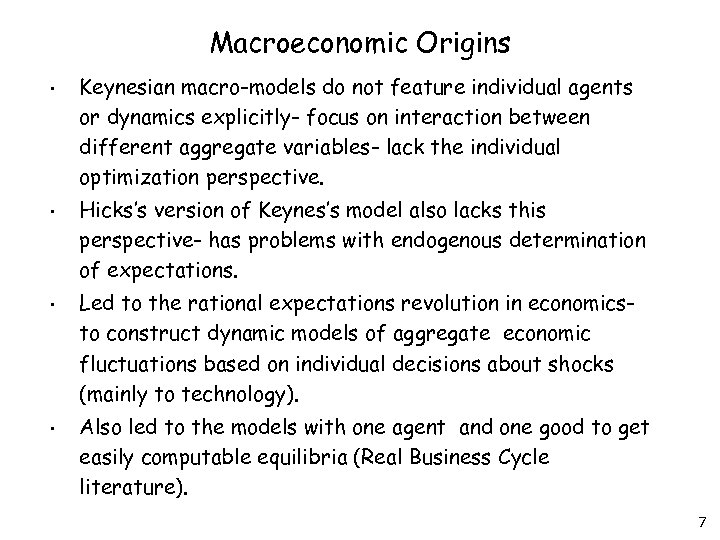 Macroeconomic Origins • Keynesian macro-models do not feature individual agents or dynamics explicitly- focus