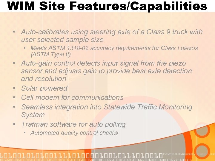 WIM Site Features/Capabilities • Auto-calibrates using steering axle of a Class 9 truck with