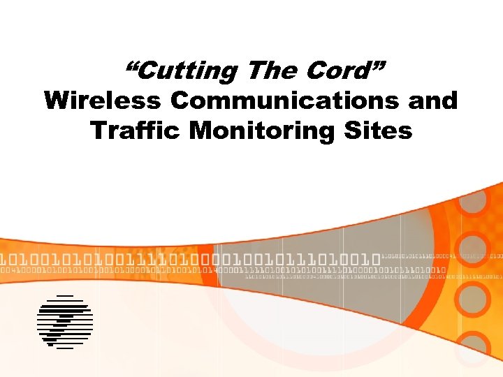 “Cutting The Cord” Wireless Communications and Traffic Monitoring Sites 