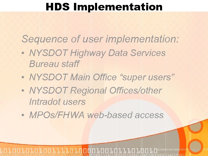 HDS Implementation Sequence of user implementation: • NYSDOT Highway Data Services Bureau staff •