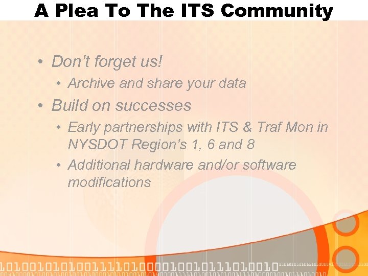 A Plea To The ITS Community • Don’t forget us! • Archive and share