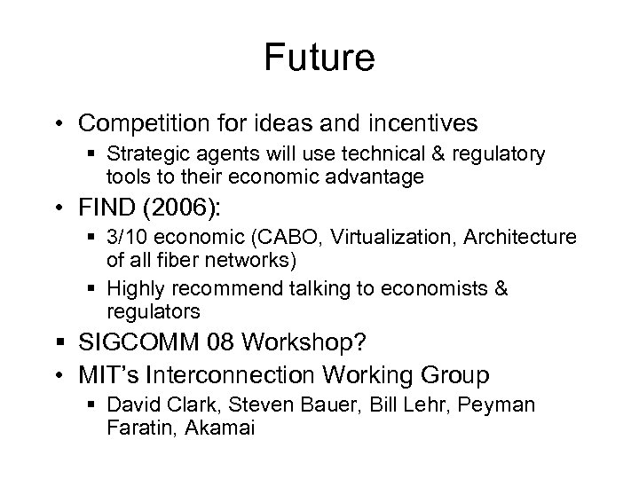 Future • Competition for ideas and incentives § Strategic agents will use technical &