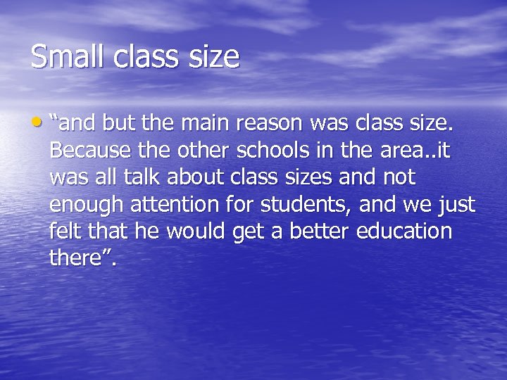 Small class size • “and but the main reason was class size. Because the