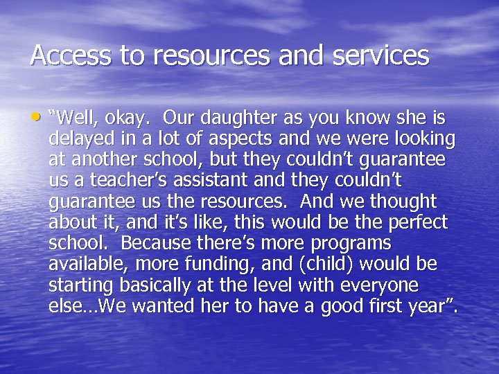 Access to resources and services • “Well, okay. Our daughter as you know she