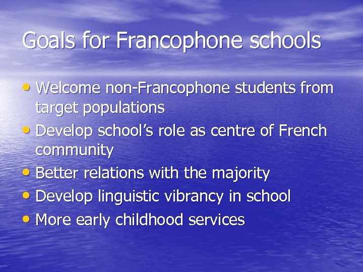 Goals for Francophone schools • Welcome non-Francophone students from target populations • Develop school’s