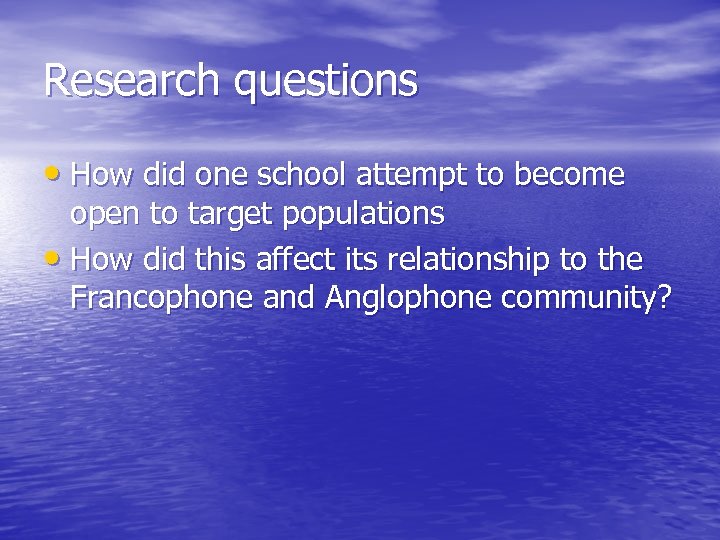 Research questions • How did one school attempt to become open to target populations