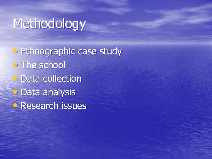 Methodology • Ethnographic case study • The school • Data collection • Data analysis