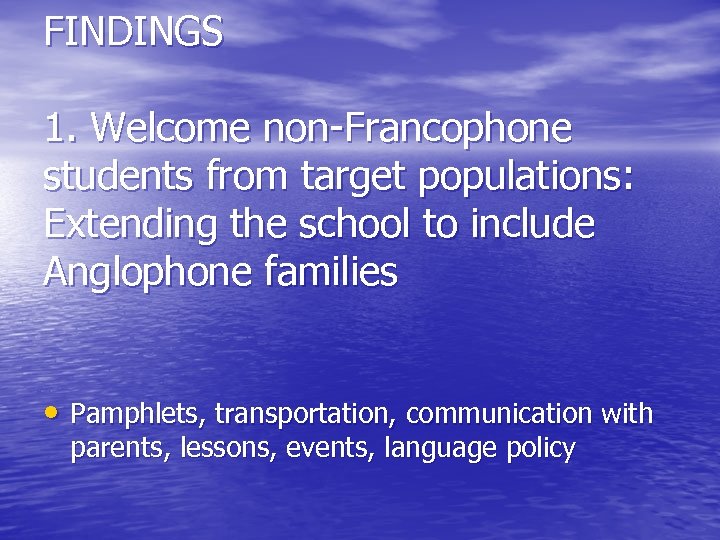 FINDINGS 1. Welcome non-Francophone students from target populations: Extending the school to include Anglophone