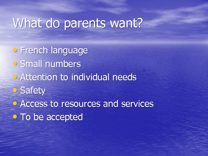 What do parents want? • French language • Small numbers • Attention to individual