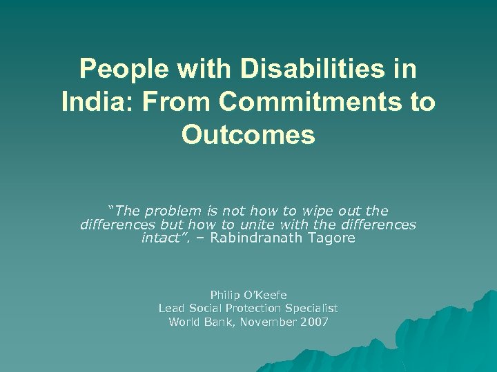 People with Disabilities in India: From Commitments to Outcomes “The problem is not how