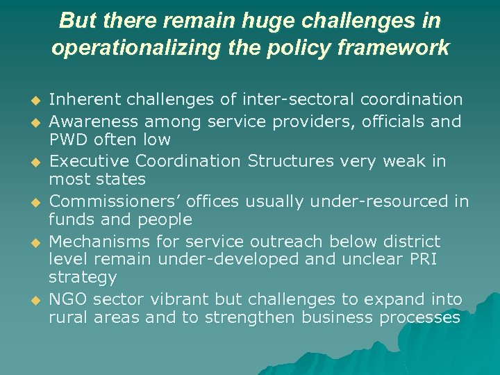 But there remain huge challenges in operationalizing the policy framework u u u Inherent