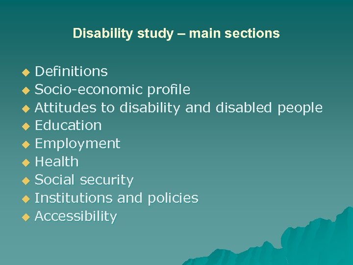 Disability study – main sections Definitions u Socio-economic profile u Attitudes to disability and