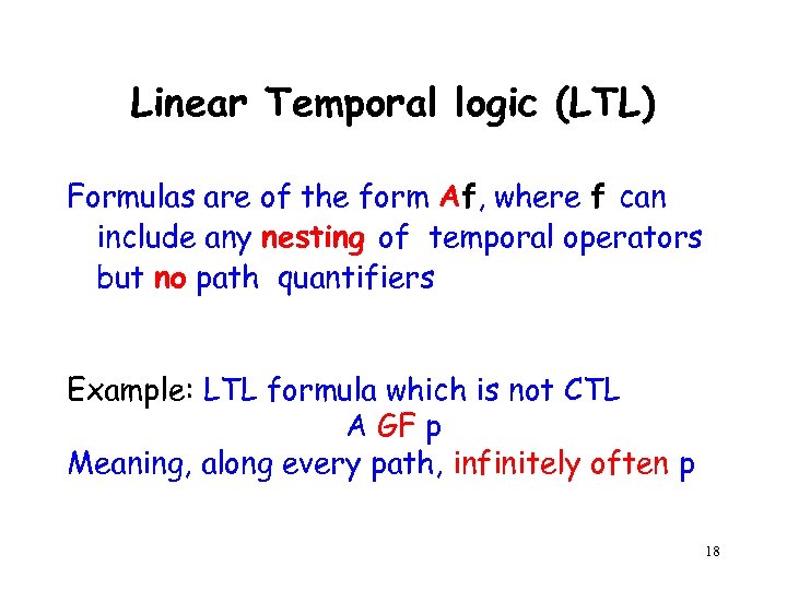 Linear Temporal logic (LTL) Formulas are of the form Af, where f can include