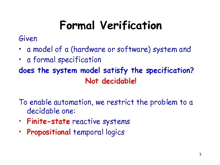 Formal Verification Given • a model of a (hardware or software) system and •