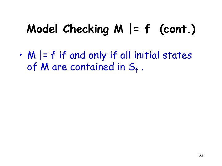 Model Checking M |= f (cont. ) • M |= f if and only