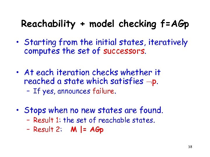 Reachability + model checking f=AGp • Starting from the initial states, iteratively computes the