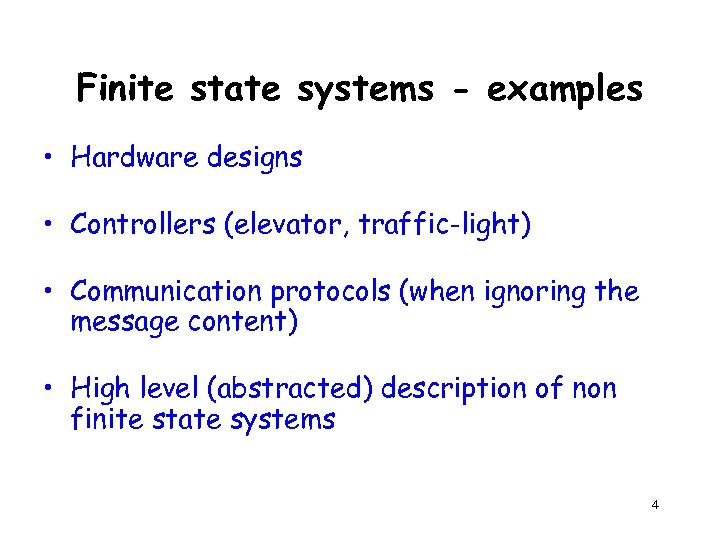 Finite state systems - examples • Hardware designs • Controllers (elevator, traffic-light) • Communication