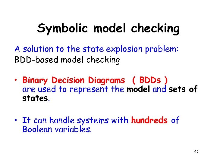 Symbolic model checking A solution to the state explosion problem: BDD-based model checking •