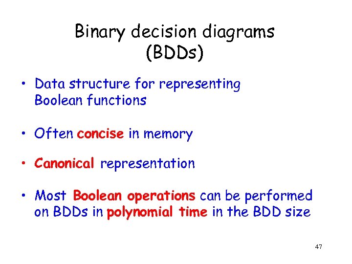 Binary decision diagrams (BDDs) • Data structure for representing Boolean functions • Often concise